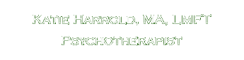 Katie Harrold, MA, LMFT Psychotherapist, Changing Pathways Therapy LLC